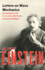 Letters on Wave Mechanics: Correspondence with H. A. Lorentz, Max Planck, and Erwin Schrödinger By Albert Einstein, K. Przibram (Foreword by), Martin J. Klein (Introduction by) Cover Image