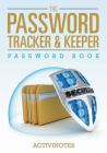 The Password Tracker & Keeper - Password Book By Activinotes Cover Image
