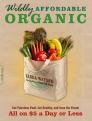 Wildly Affordable Organic: Eat Fabulous Food, Get Healthy, and Save the Planet -- All on $5 a Day or Less By Linda Watson Cover Image