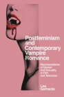 Postfeminism and Contemporary Vampire Romance: Representations of Gender and Sexuality in Film and Television (Library of Gender and Popular Culture) By Lea Gerhards, Angela Smith (Editor), Claire Nally (Editor) Cover Image