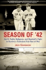 Season of '42: Joe D, Teddy Ballgame, and Baseball?s Fight to Survive a Turbulent First Year of War Cover Image