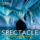 National Geographic Spectacle: Rare and Astonishing Photographs By National Geographic Cover Image