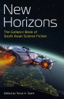 New Horizons: The Gollancz Book of South Asian Science Fiction By Tarun K. Saint (Editor) Cover Image