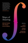 Ways of Hearing: Reflections on Music in 26 Pieces By Scott Burnham (Editor), Marna Seltzer (Editor), Dorothea Von Moltke (Editor) Cover Image