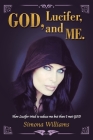 God, Lucifer, and Me.: How Lucifer Tried to Seduce Me but Then I Met God By Simona Williams Cover Image