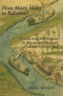 How Many Miles to Babylon?: European Travels and Adventures in Egypt 1300-1600 By Anne Wolff Cover Image