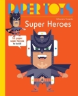 Paper Toys: Super Heroes: 11 Paper Super Heroes to Build By Sebastian Touache (Illustrator) Cover Image