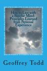 How to Live with a Bipolar Mind: Principles Learned from Personal Experience Cover Image