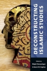 Deconstructing Islamic Studies (Mizan #4) By Majid Daneshgar (Editor), Aaron W. Hughes (Editor) Cover Image