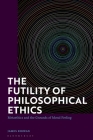 The Futility of Philosophical Ethics: Metaethics and the Grounds of Moral Feeling By James Kirwan Cover Image