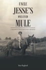 Uncle Jesse's One-Eyed Mule: A History of Welcome Home Arkansas Cover Image