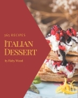 365 Italian Dessert Recipes: Unlocking Appetizing Recipes in The Best Italian Dessert Cookbook! By Ruby Wood Cover Image