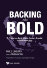 Backing the Bold: A Primer on Early-Stage Venture Capital in Southeast Asia By Paulo Joquino, Yinglan Tan (Editor) Cover Image
