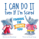 I Can Do It Even If I'm Scared: Finding the Brave You Cover Image
