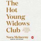 The Hot Young Widows Club: Lessons on Survival from the Front Lines of Grief By Nora McInerny (Read by) Cover Image