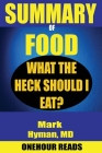 SUMMARY Of Food: What the Heck Should I Eat? By Mark Hyman Cover Image