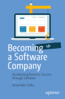 Becoming a Software Company: Accelerating Business Success Through Software By Amarinder Sidhu Cover Image