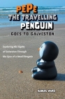 Pepe the Travelling Penguin Goes to Galveston: Exploring the Sights of Galveston Through the Eyes of a Small Penguin Cover Image
