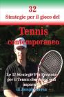 32 Strategie per il gioco del Tennis contemporaneo: Le 32 Strategie Più Preziose per il Tennis che potrai mai imparare! By Joseph Correa Cover Image