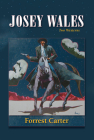 Josey Wales: Two Westerns: Gone to Texas/The Vengeance Trail of Josey Wales By Forrest Carter, Lawrence Clayton (Afterword by) Cover Image