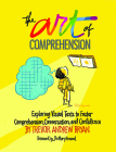 The Art of Comprehension: Exploring Visual Texts to Foster Comprehension, Conversation, and Confidence By Trevor Andrew Bryan Cover Image