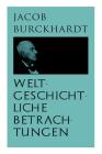 Weltgeschichtliche Betrachtungen: Über Studium der Geschichte By Jacob Burckhardt Cover Image