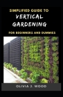 Simplified Guide To Vertical Gardening For Beginners And Dummies Cover Image