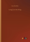 Long Live the King By Guy Boothby Cover Image