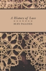 A History of Lace By Bury Palliser Cover Image