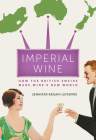 Imperial Wine: How the British Empire Made Wine’s New World Cover Image