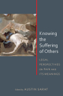 Knowing the Suffering of Others: Legal Perspectives on Pain and Its Meanings By Austin Sarat (Editor), Austin Sarat (Introduction by), Montré D. Carodine (Contributions by), Cathy Caruth (Contributions by), Alan L. Durham (Contributions by), Brian K. Fair (Contributions by), Steven Hobbs (Contributions by), Gregory Keating (Contributions by), Linda Ross Meyer (Contributions by), Assistant Professor Meredith M. Render, J.D. (Contributions by), Austin Sarat (Contributions by), Jeannie Suk (Contributions by), John Fabian Witt (Contributions by) Cover Image