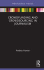 Crowdfunding and Crowdsourcing in Journalism (Disruptions) By Andrea Hunter Cover Image