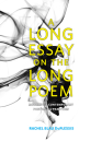 A Long Essay on the Long Poem: Modern and Contemporary Poetics and Practices By Rachel Blau DuPlessis Cover Image