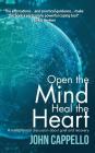Open the Mind Heal the Heart: A Metaphysical Discussion About Grief and Recovery By John Cappello Cover Image