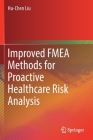 Improved Fmea Methods for Proactive Healthcare Risk Analysis By Hu-Chen Liu Cover Image