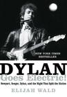 Dylan Goes Electric!: Newport, Seeger, Dylan, and the Night That Split the Sixties By Elijah Wald Cover Image