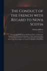 The Conduct of the French With Regard to Nova Scotia [microform]: From Its First Settlement to the Present Time: in Which Are Exposed the Falsehood an Cover Image