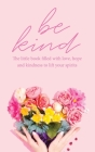 Be Kind: The little book filled with love, hope and kindness to lift your spirits By Tecassia Publishing (Compiled by) Cover Image