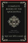 Complete Books of the Apocrypha: The Lost Biblical Texts (Grapevine Press) By Micah Williams, Grapevine Press Cover Image