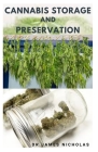 Cannabis Storage and Preservation: Definitive Guide To Storing And Preserving Marijuana The Perfect Way By Dr James Nicholas Cover Image