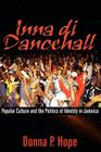 Inna Di Dancehall: Popular Culture and the Politics of Identity in Jamaica Cover Image