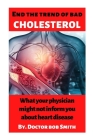 End the trend of bad cholesterol: What your physician might not inform you about heart disease By Doctor Bob Smith Cover Image