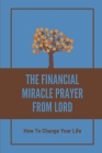 The Financial Miracle Prayer From Lord: How To Change Your Life: Direction To Pray For Financial Miracles Cover Image