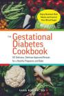 The Gestational Diabetes Cookbook: 101 Delicious, Dietitian-Approved Recipes for a Healthy Pregnancy and Baby By Sara Monk Rivera Cover Image