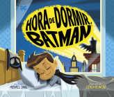 Hora de Dormir, Batman By Ethen Beavers (Illustrator), Michael Dahl Cover Image
