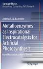 Metalloenzymes as Inspirational Electrocatalysts for Artificial Photosynthesis: From Mechanism to Model Devices (Springer Theses) By Andreas S. J. L. Bachmeier Cover Image