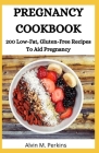 Pregnancy Cookbook: 200 Low-Fat, Gluten-Free Recipes To Aid Pregnancy Cover Image