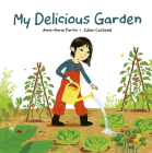 My Delicious Garden By Anne-Marie Fortin, Julien Castanié (Illustrator) Cover Image