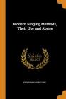 Modern Singing Methods, Their Use and Abuse By John Franklin Botume Cover Image