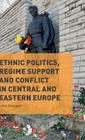 Ethnic Politics, Regime Support and Conflict in Central and Eastern Europe By Julian Bernauer Cover Image